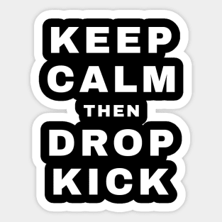 Keep Calm then Dropkick (Pro Wrestling) Sticker